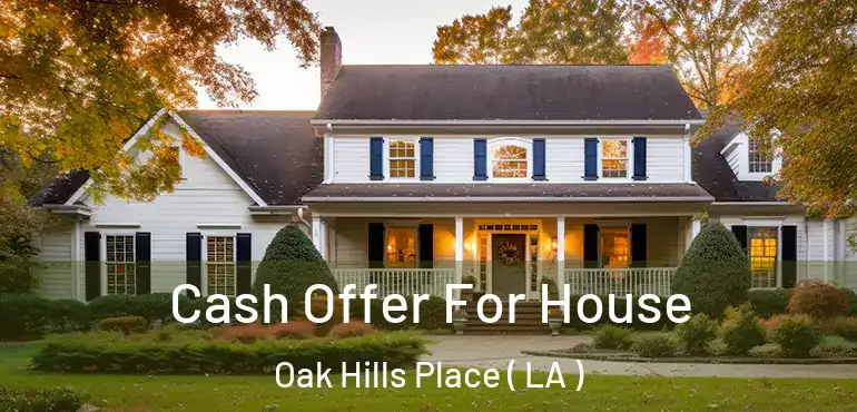  Cash Offer For House Oak Hills Place ( LA )