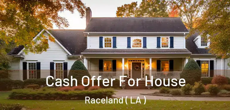  Cash Offer For House Raceland ( LA )