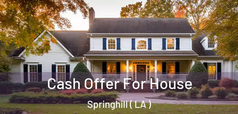  Cash Offer For House Springhill ( LA )