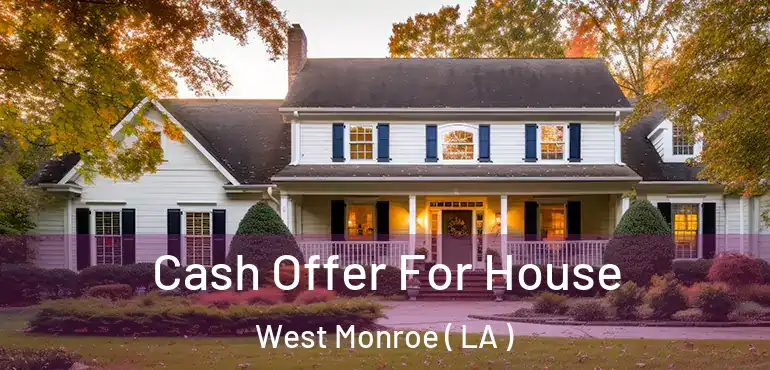  Cash Offer For House West Monroe ( LA )