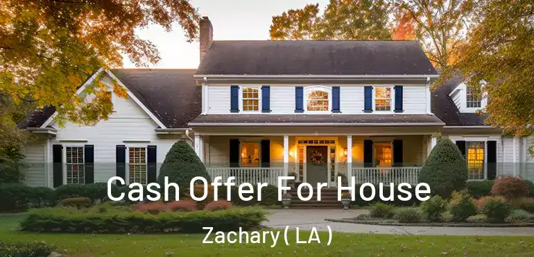  Cash Offer For House Zachary ( LA )