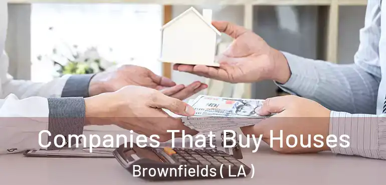  Companies That Buy Houses Brownfields ( LA )