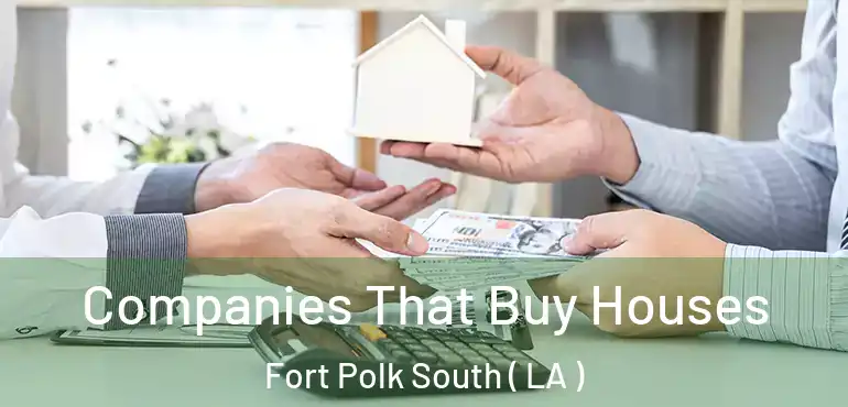  Companies That Buy Houses Fort Polk South ( LA )