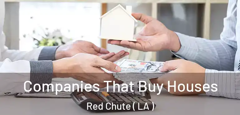  Companies That Buy Houses Red Chute ( LA )