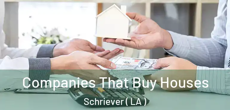  Companies That Buy Houses Schriever ( LA )