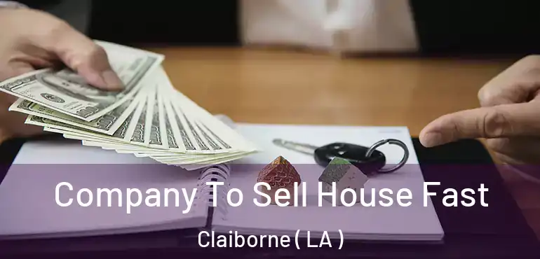  Company To Sell House Fast Claiborne ( LA )
