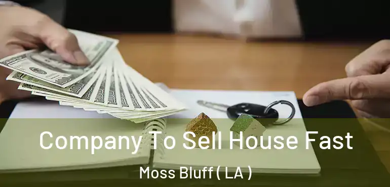 Company To Sell House Fast Moss Bluff ( LA )