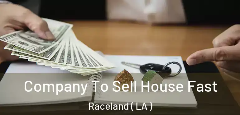  Company To Sell House Fast Raceland ( LA )