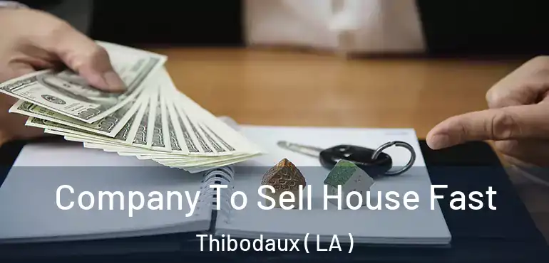  Company To Sell House Fast Thibodaux ( LA )