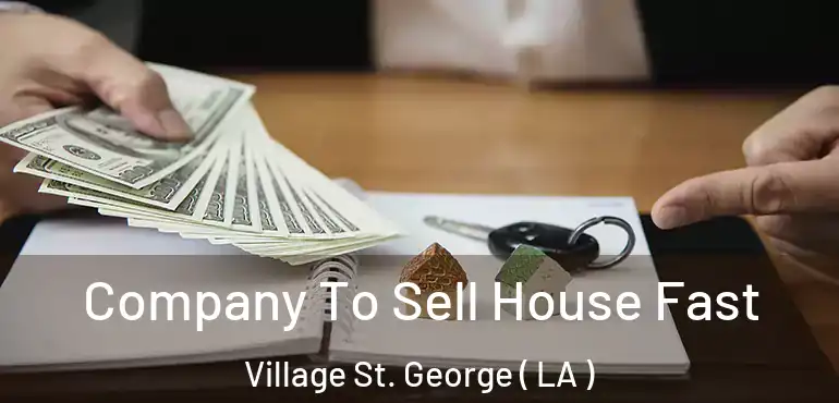  Company To Sell House Fast Village St. George ( LA )