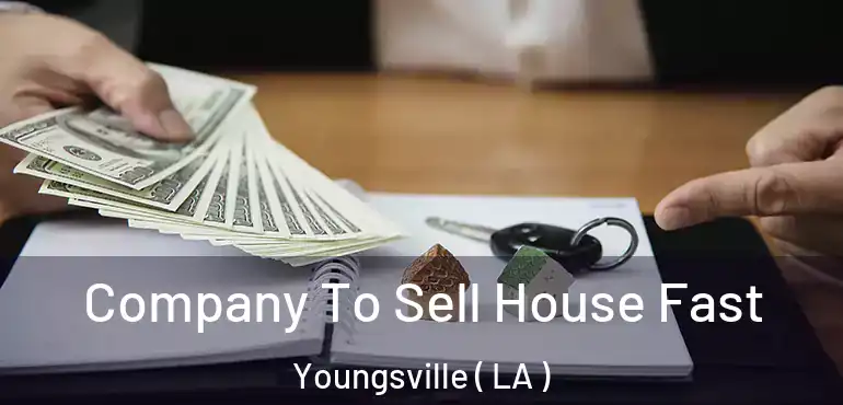  Company To Sell House Fast Youngsville ( LA )