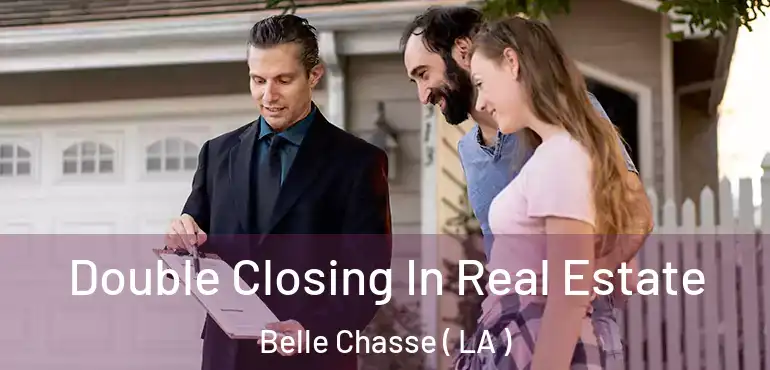  Double Closing In Real Estate Belle Chasse ( LA )
