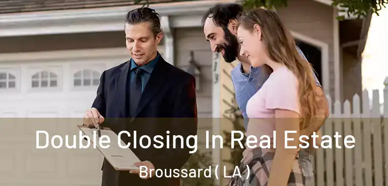  Double Closing In Real Estate Broussard ( LA )