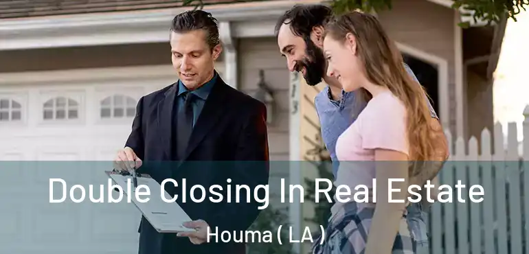  Double Closing In Real Estate Houma ( LA )