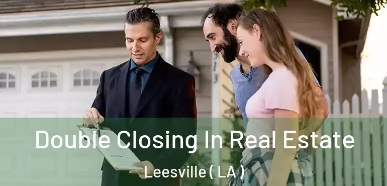  Double Closing In Real Estate Leesville ( LA )