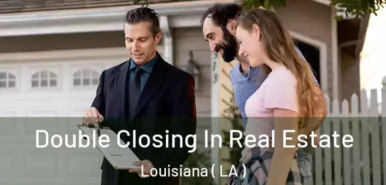 Double Closing In Real Estate Louisiana ( LA )