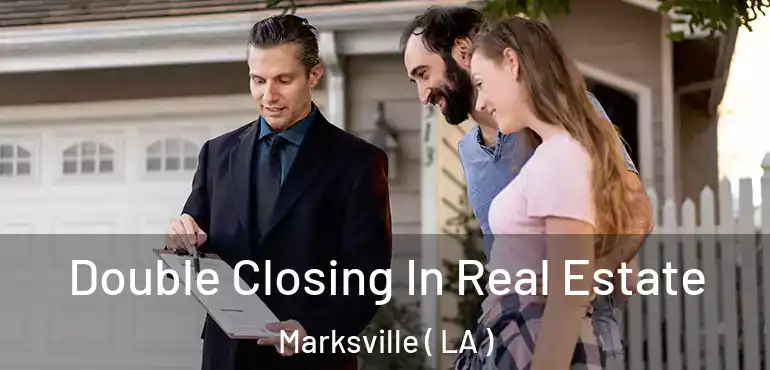  Double Closing In Real Estate Marksville ( LA )