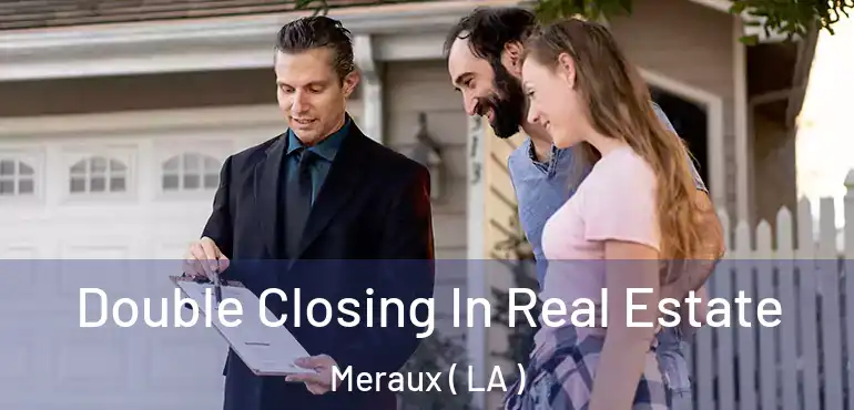  Double Closing In Real Estate Meraux ( LA )