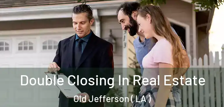  Double Closing In Real Estate Old Jefferson ( LA )