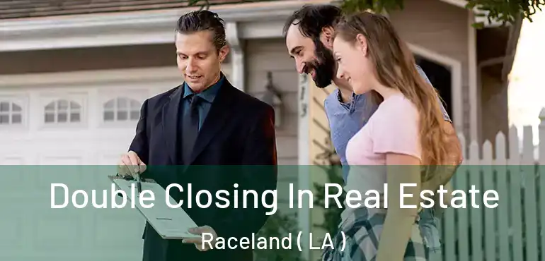  Double Closing In Real Estate Raceland ( LA )