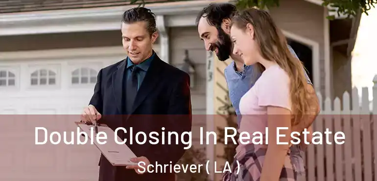  Double Closing In Real Estate Schriever ( LA )