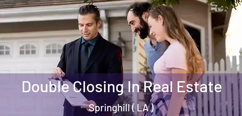  Double Closing In Real Estate Springhill ( LA )