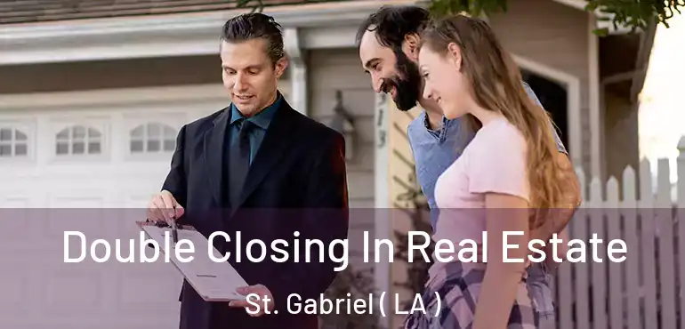  Double Closing In Real Estate St. Gabriel ( LA )