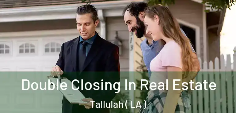  Double Closing In Real Estate Tallulah ( LA )