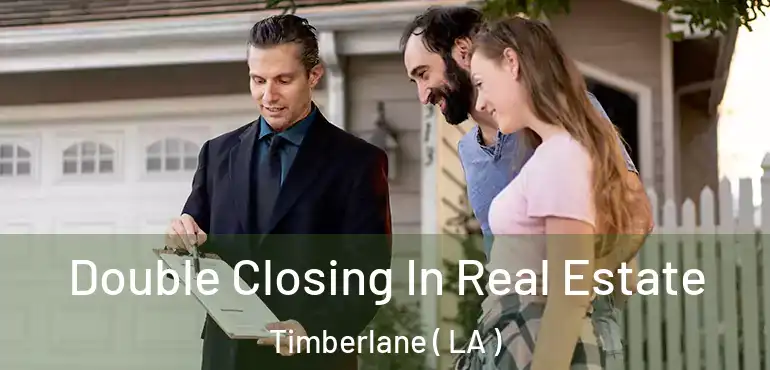  Double Closing In Real Estate Timberlane ( LA )