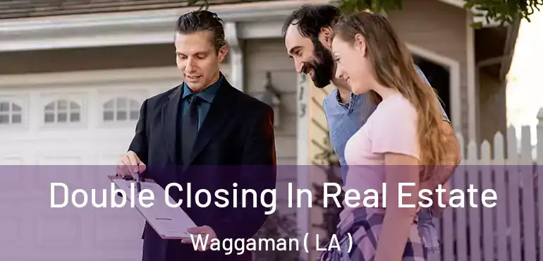  Double Closing In Real Estate Waggaman ( LA )
