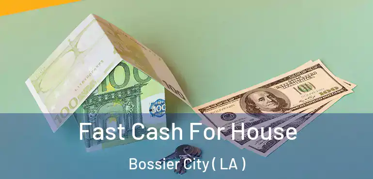  Fast Cash For House Bossier City ( LA )