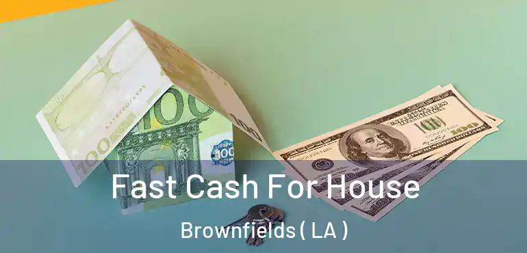  Fast Cash For House Brownfields ( LA )