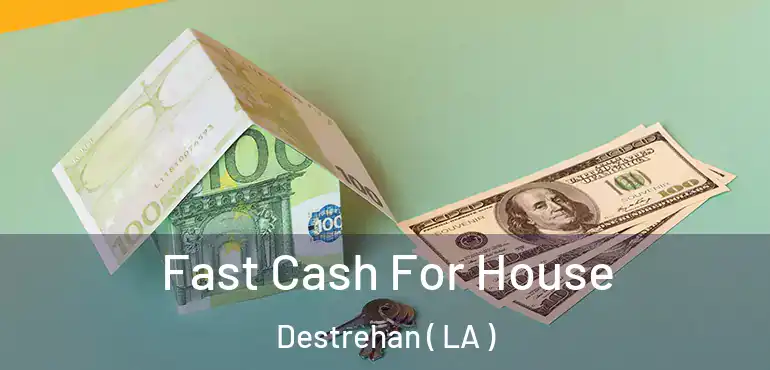  Fast Cash For House Destrehan ( LA )