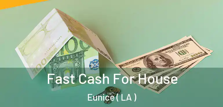  Fast Cash For House Eunice ( LA )
