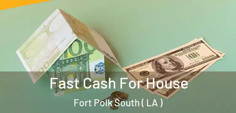  Fast Cash For House Fort Polk South ( LA )