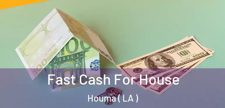  Fast Cash For House Houma ( LA )