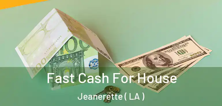  Fast Cash For House Jeanerette ( LA )