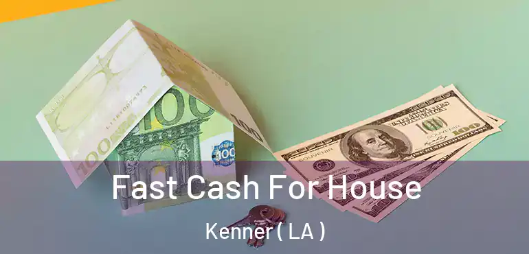  Fast Cash For House Kenner ( LA )