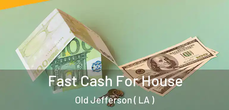  Fast Cash For House Old Jefferson ( LA )