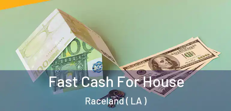  Fast Cash For House Raceland ( LA )