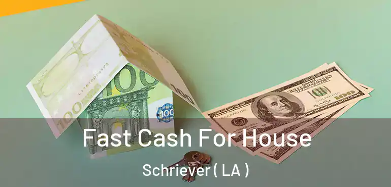  Fast Cash For House Schriever ( LA )
