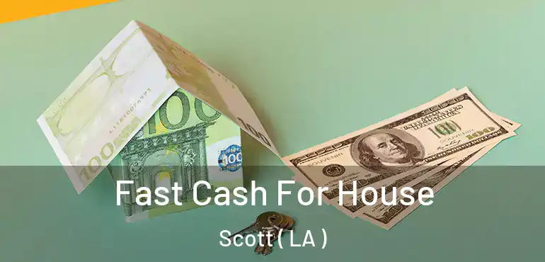  Fast Cash For House Scott ( LA )