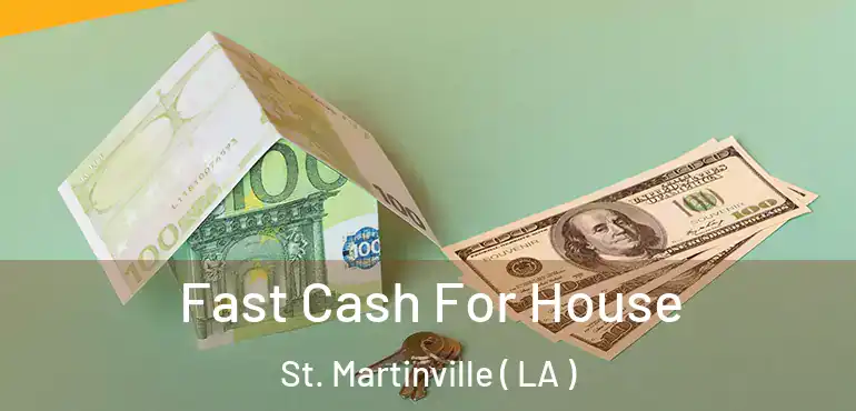  Fast Cash For House St. Martinville ( LA )