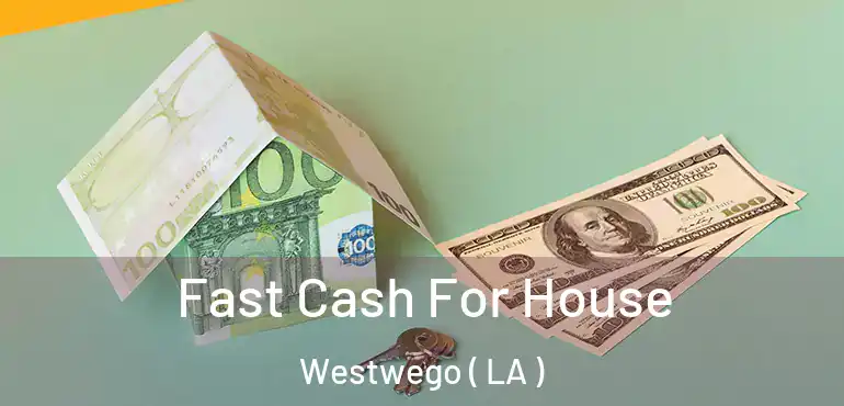  Fast Cash For House Westwego ( LA )