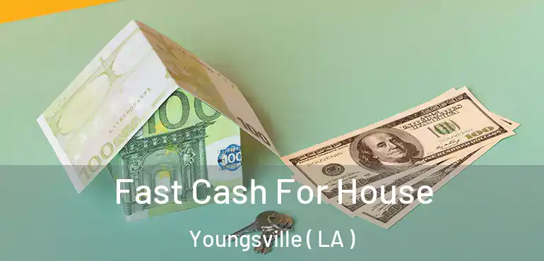  Fast Cash For House Youngsville ( LA )