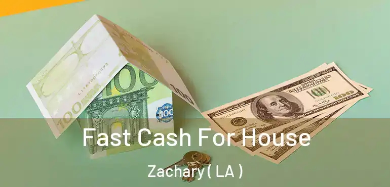  Fast Cash For House Zachary ( LA )