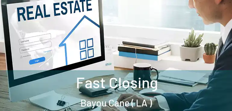  Fast Closing Bayou Cane ( LA )