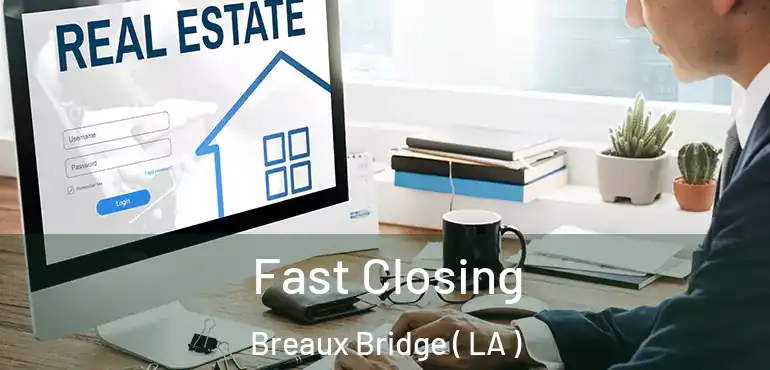  Fast Closing Breaux Bridge ( LA )