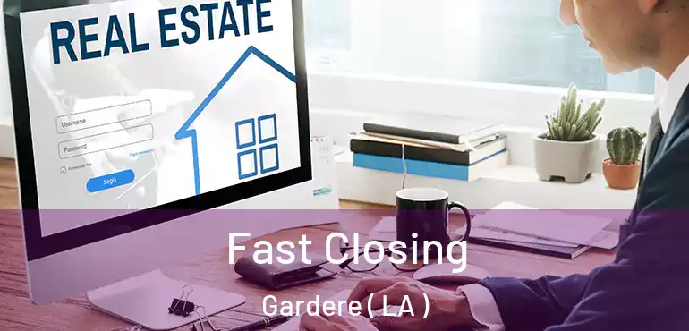  Fast Closing Gardere ( LA )