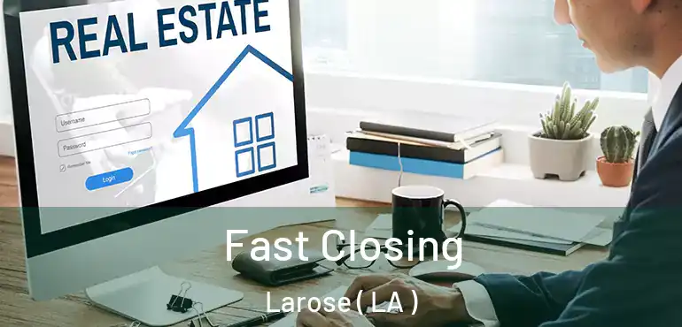  Fast Closing Larose ( LA )